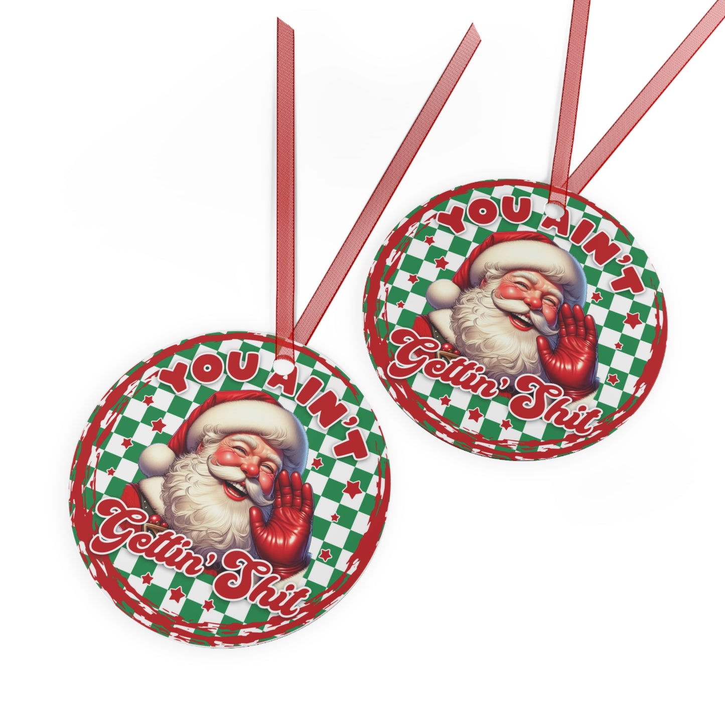 You Ain't Getting Shit Santa Claus Decoration Metal Ornaments, Funny Christmas Ornament, Holiday Gift, Tree Decor, Xmas Decoration