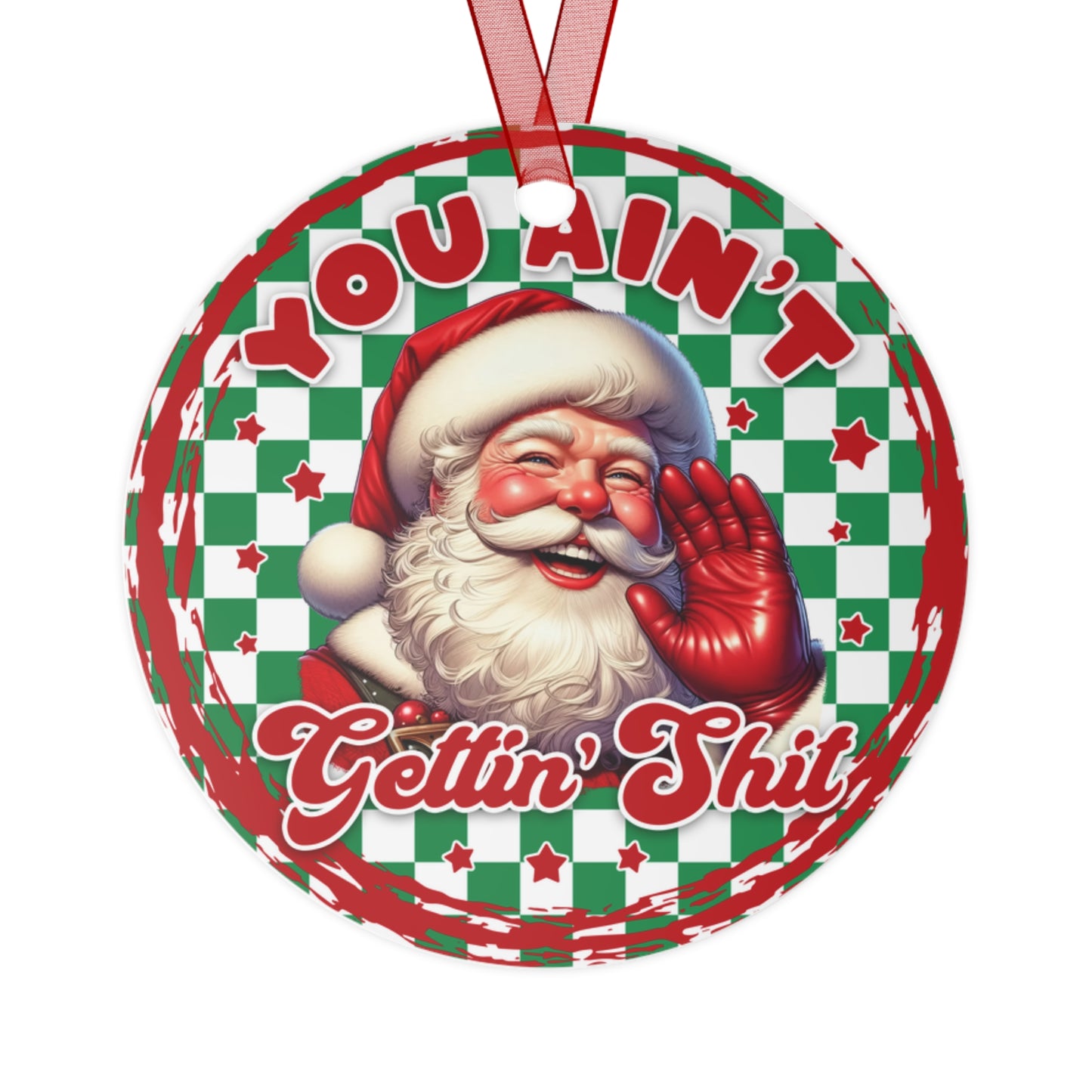 You Ain't Getting Shit Santa Claus Decoration Metal Ornaments, Funny Christmas Ornament, Holiday Gift, Tree Decor, Xmas Decoration