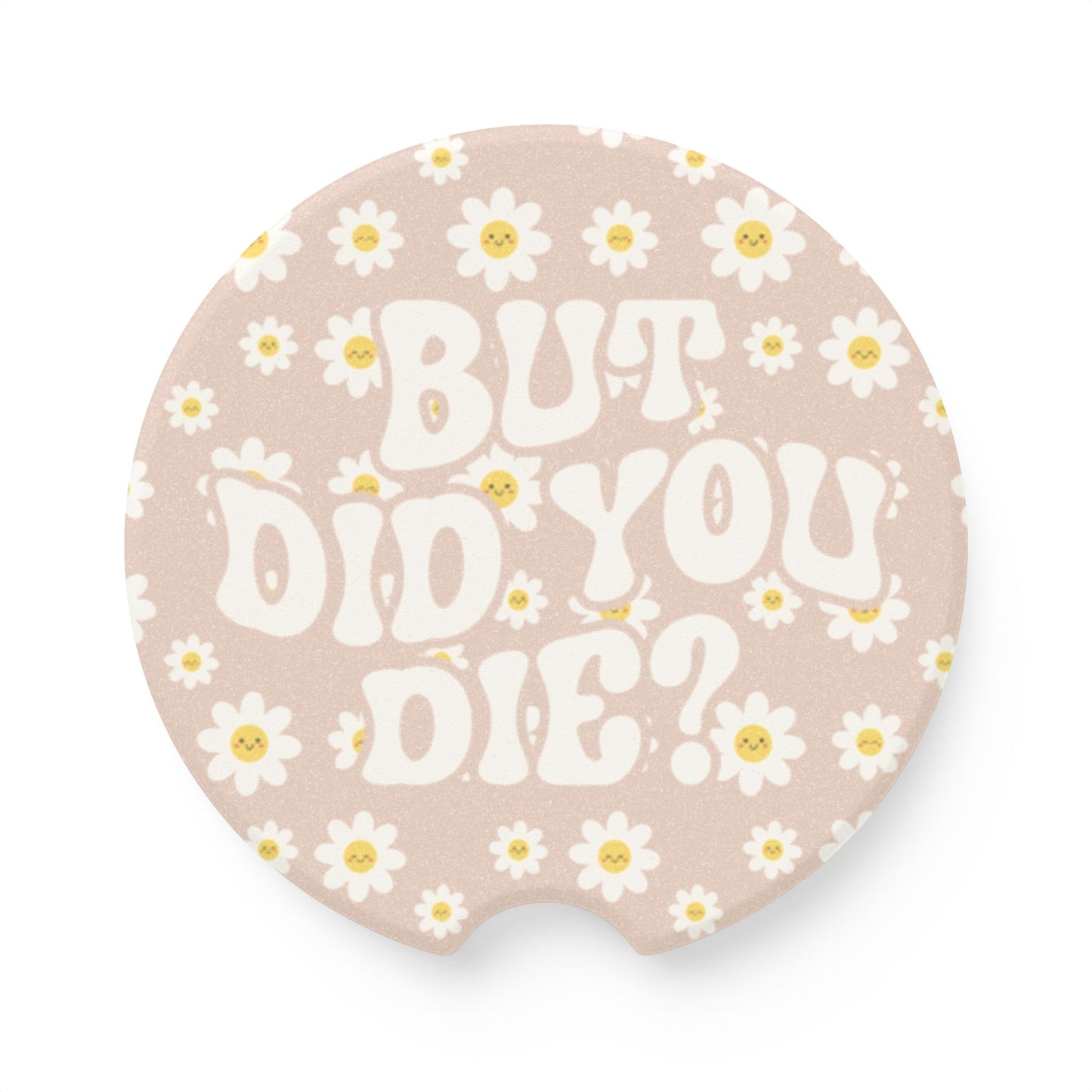 But Did You Die Car Coaster, Daisy Print Car Coaster | Cute Car Accessory | Fun Gift for Friends & Family | Vehicle Accessories