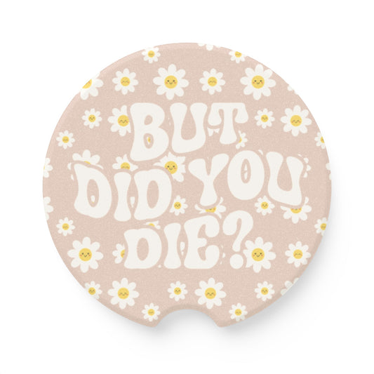 But Did You Die Car Coaster, Daisy Print Car Coaster | Cute Car Accessory | Fun Gift for Friends & Family | Vehicle Accessories