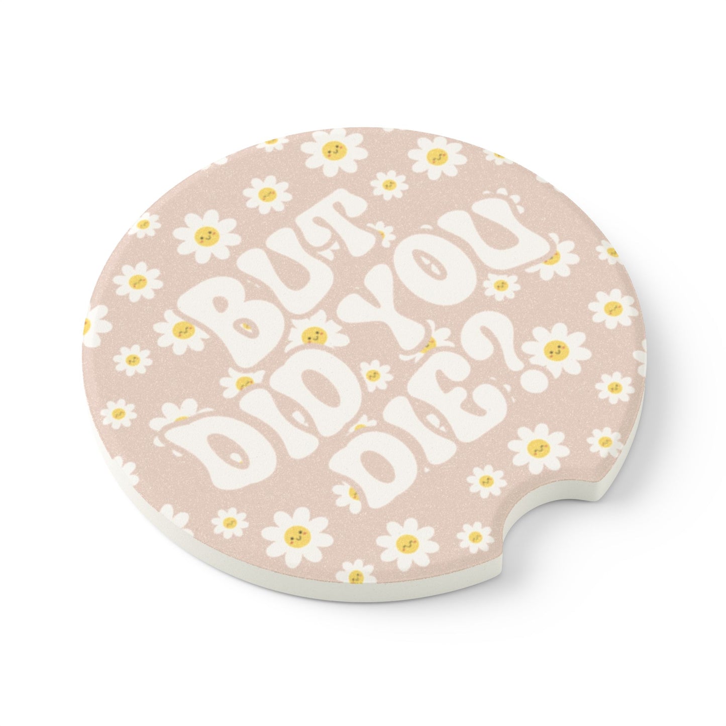 But Did You Die Car Coaster, Daisy Print Car Coaster | Cute Car Accessory | Fun Gift for Friends & Family | Vehicle Accessories