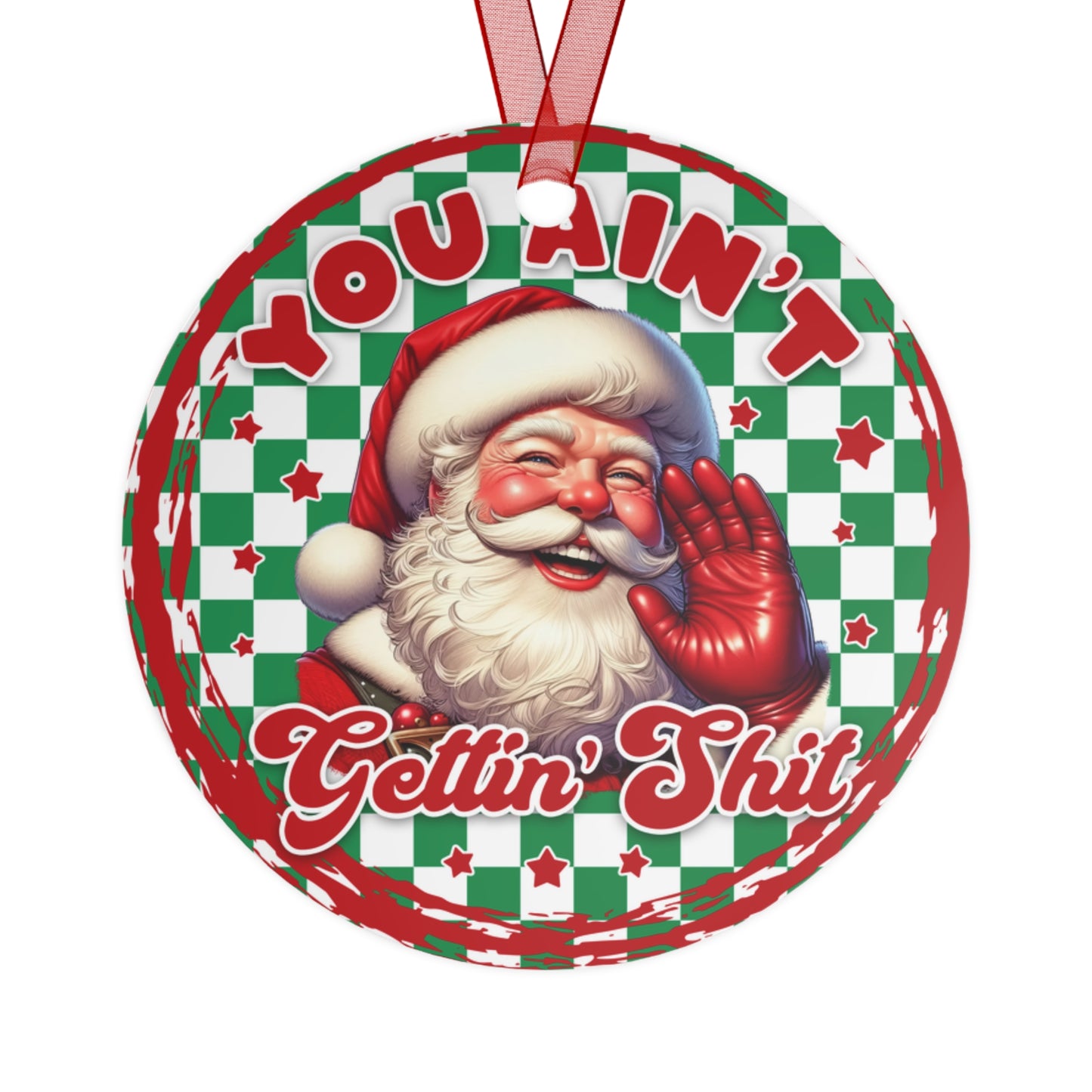 You Ain't Getting Shit Santa Claus Decoration Metal Ornaments, Funny Christmas Ornament, Holiday Gift, Tree Decor, Xmas Decoration